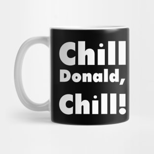 Chill Donald Chill - Funny Reply Mug